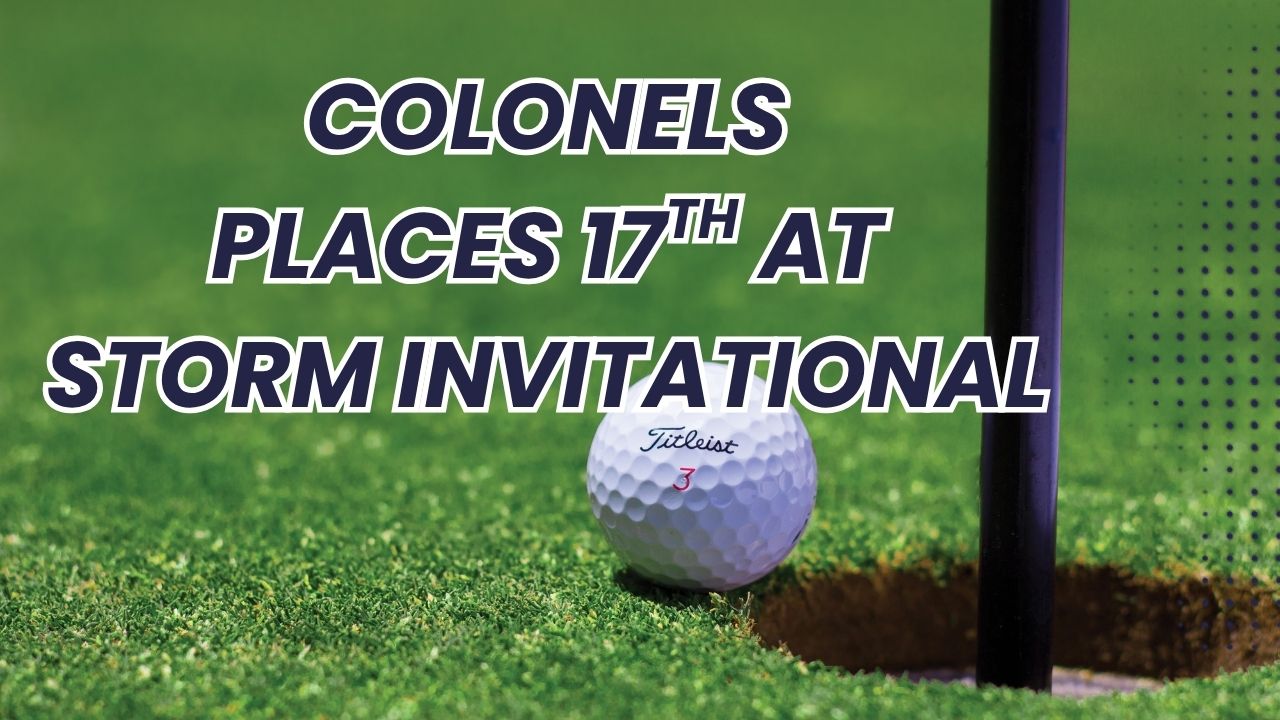COLONELS PLACE 17TH AT STORM INVITATIONAL COLONELS PLACE 17TH AT STORM INVITATIONAL